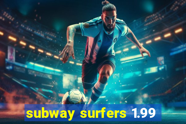 subway surfers 1.99